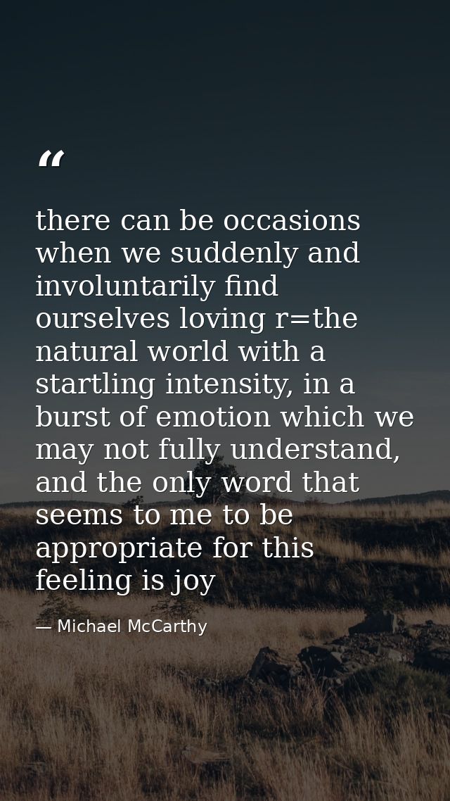 there can be occasions when we suddenly and involuntarily find ourselves loving r=the natural world with a startling int — Michael McCarthy