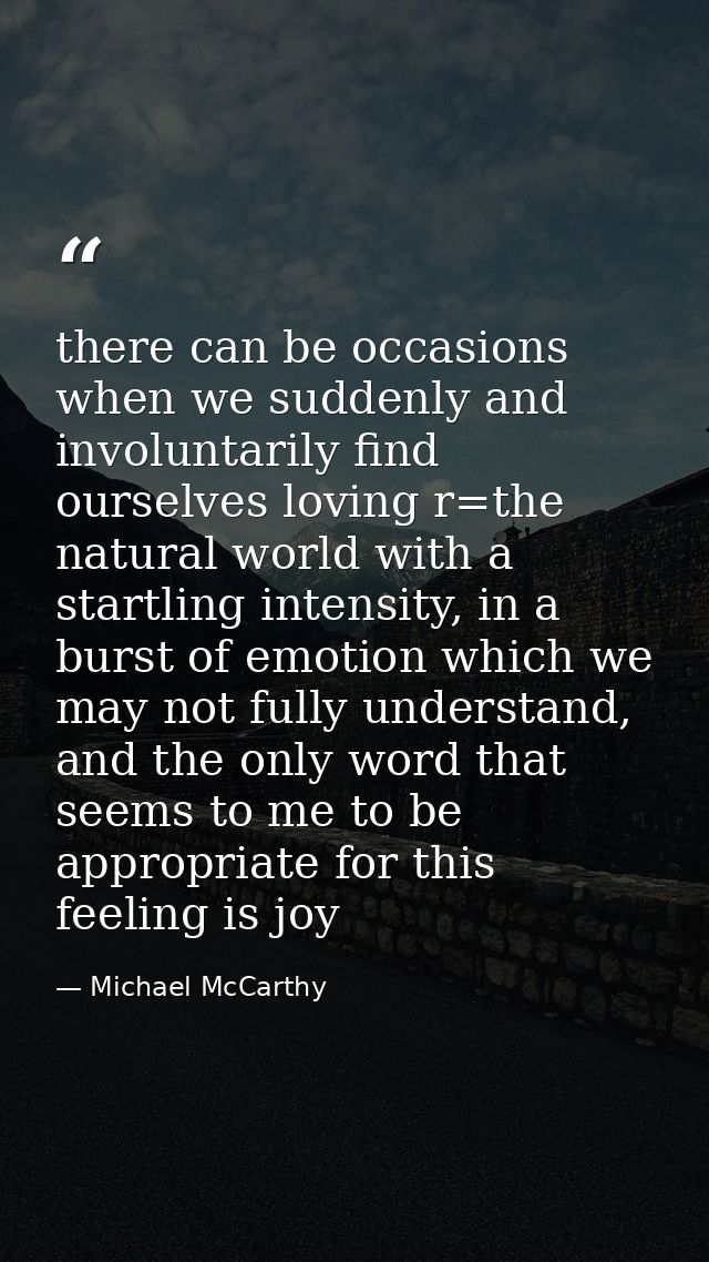 there can be occasions when we suddenly and involuntarily find ourselves loving r=the natural world with a startling int — Michael McCarthy
