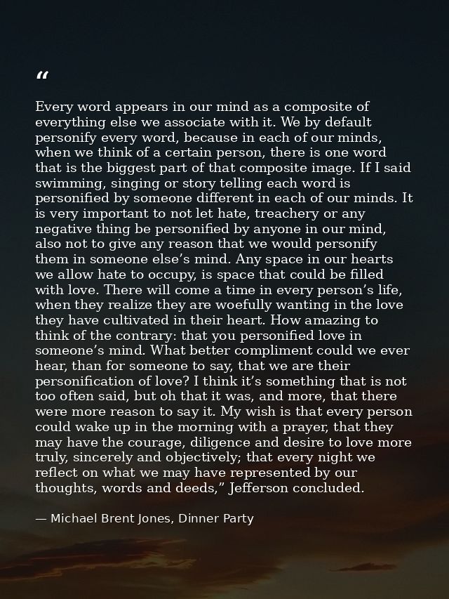 Every word appears in our mind as a composite of everything else we associate with it. We by default personify every wor — Michael Brent Jones, Dinner Party