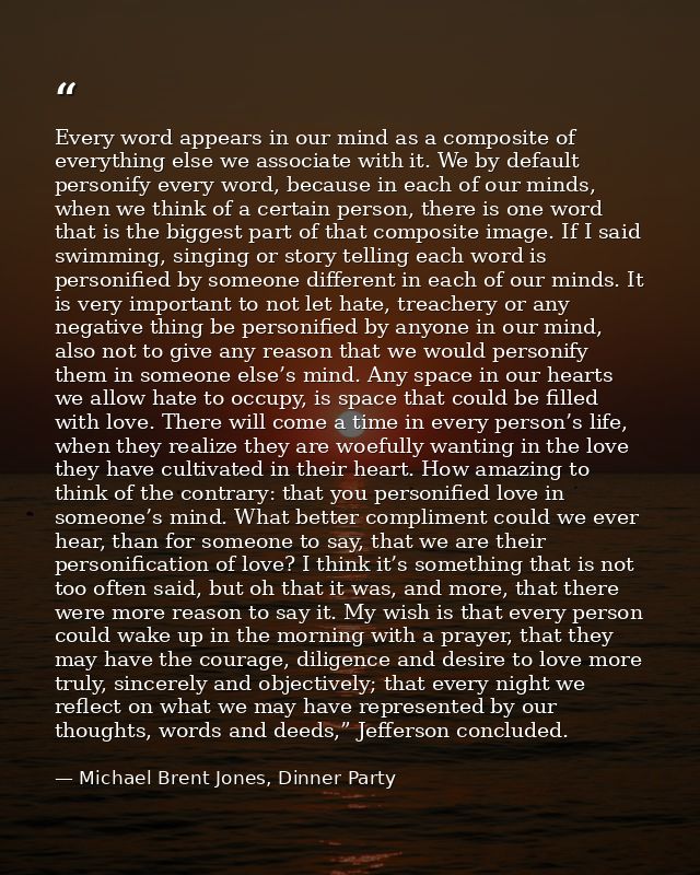 Every word appears in our mind as a composite of everything else we associate with it. We by default personify every wor — Michael Brent Jones, Dinner Party