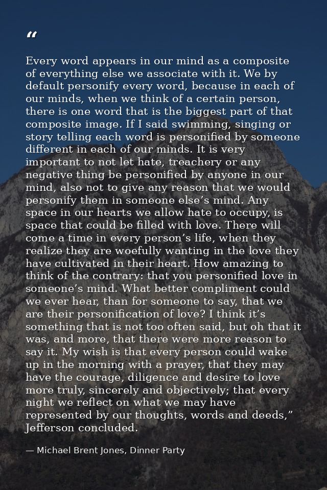 Every word appears in our mind as a composite of everything else we associate with it. We by default personify every wor — Michael Brent Jones, Dinner Party