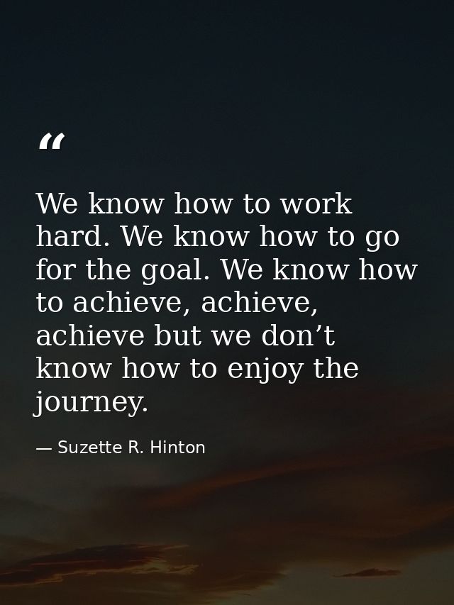 We know how to work hard. We know how to go for the goal. We know how to achieve, achieve, achieve but we don’t know how — Suzette R. Hinton