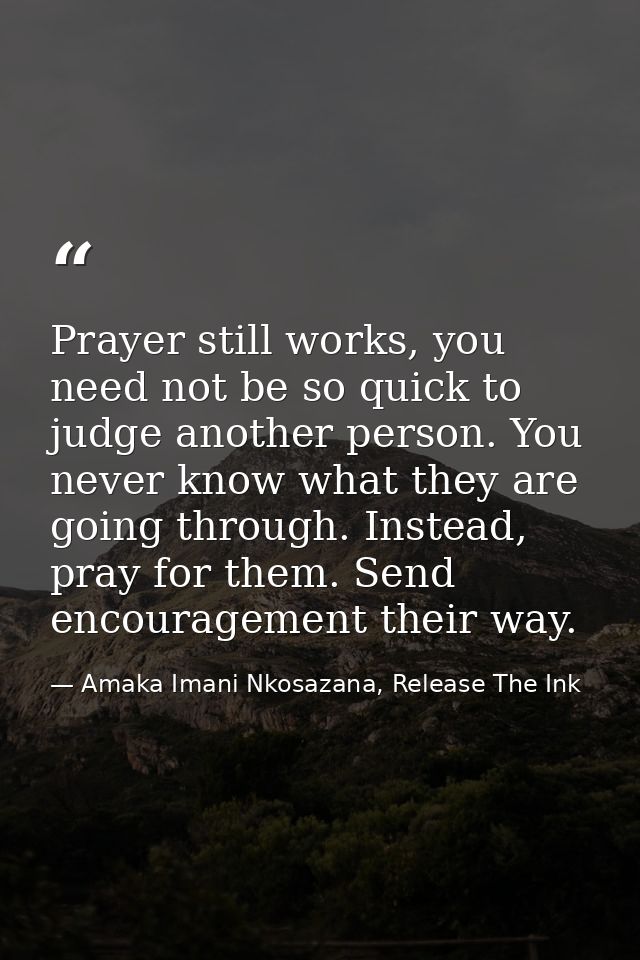 Prayer still works, you need not be so quick to judge another person. You never know what they are going through. Instea — Amaka Imani Nkosazana, Release The Ink