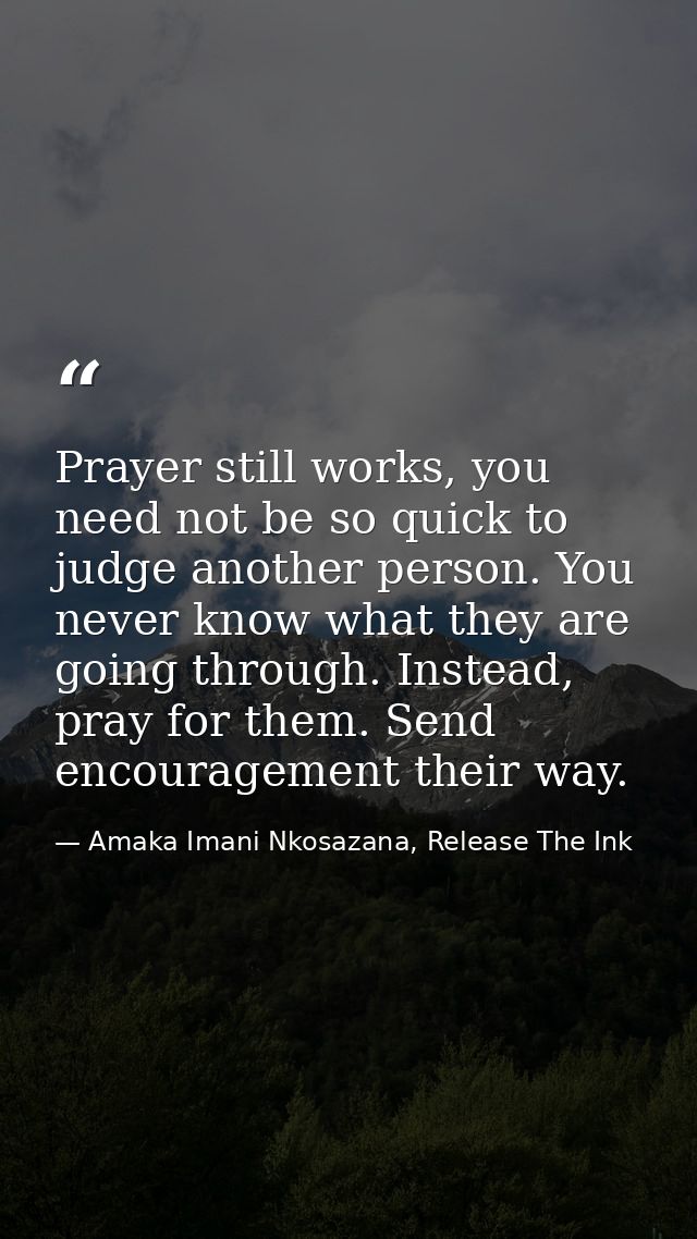 Prayer still works, you need not be so quick to judge another person. You never know what they are going through. Instea — Amaka Imani Nkosazana, Release The Ink