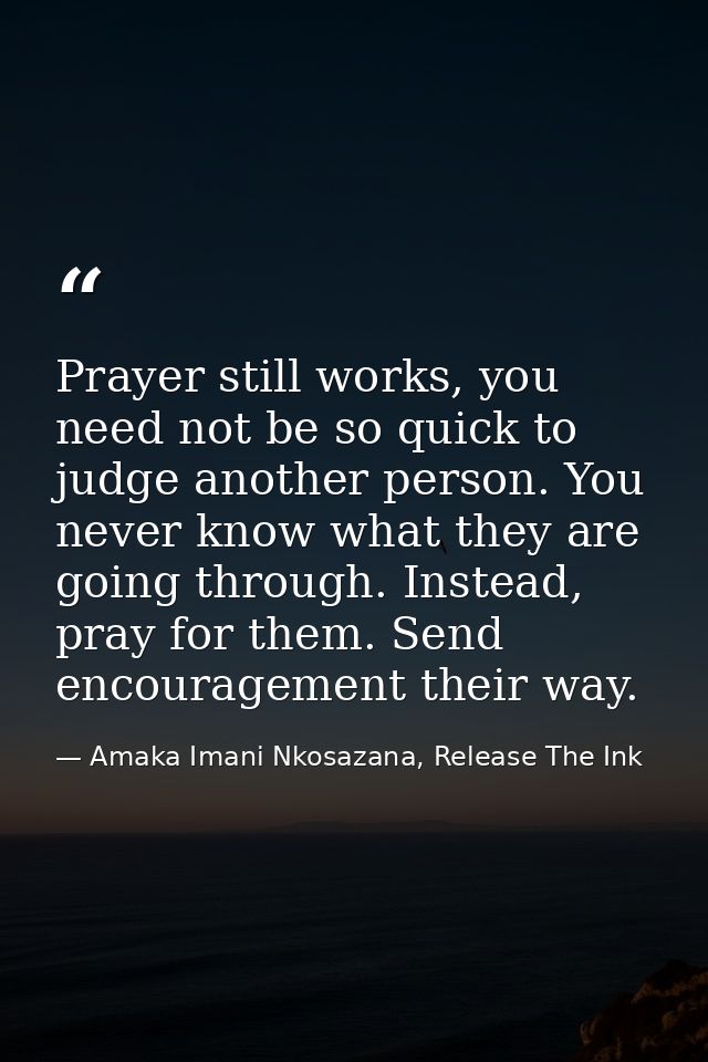 Prayer still works, you need not be so quick to judge another person. You never know what they are going through. Instea — Amaka Imani Nkosazana, Release The Ink