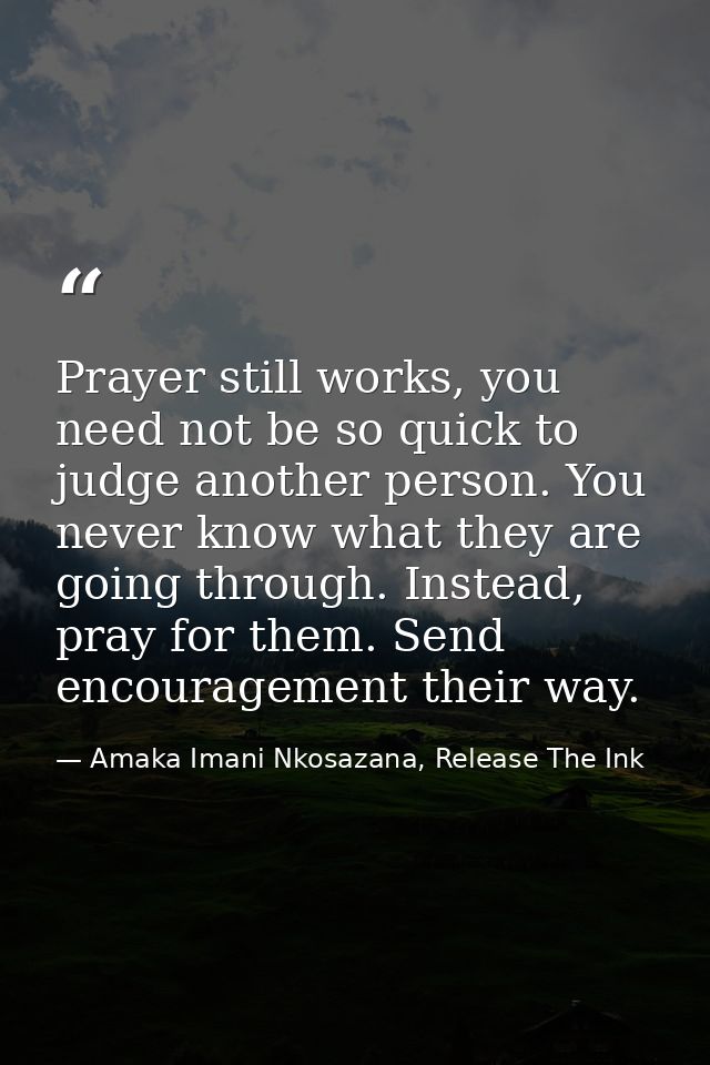 Prayer still works, you need not be so quick to judge another person. You never know what they are going through. Instea — Amaka Imani Nkosazana, Release The Ink