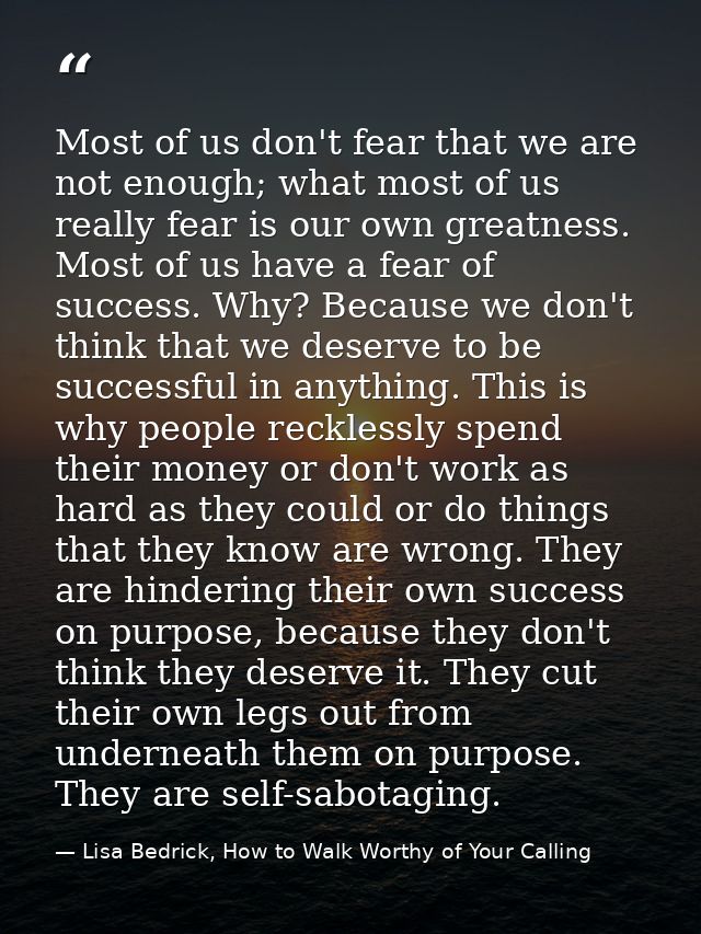Most of us don't fear that we are not enough; what most of us really fear is our own greatness. Most of us have a fear o — Lisa Bedrick, How to Walk Worthy of Your Calling