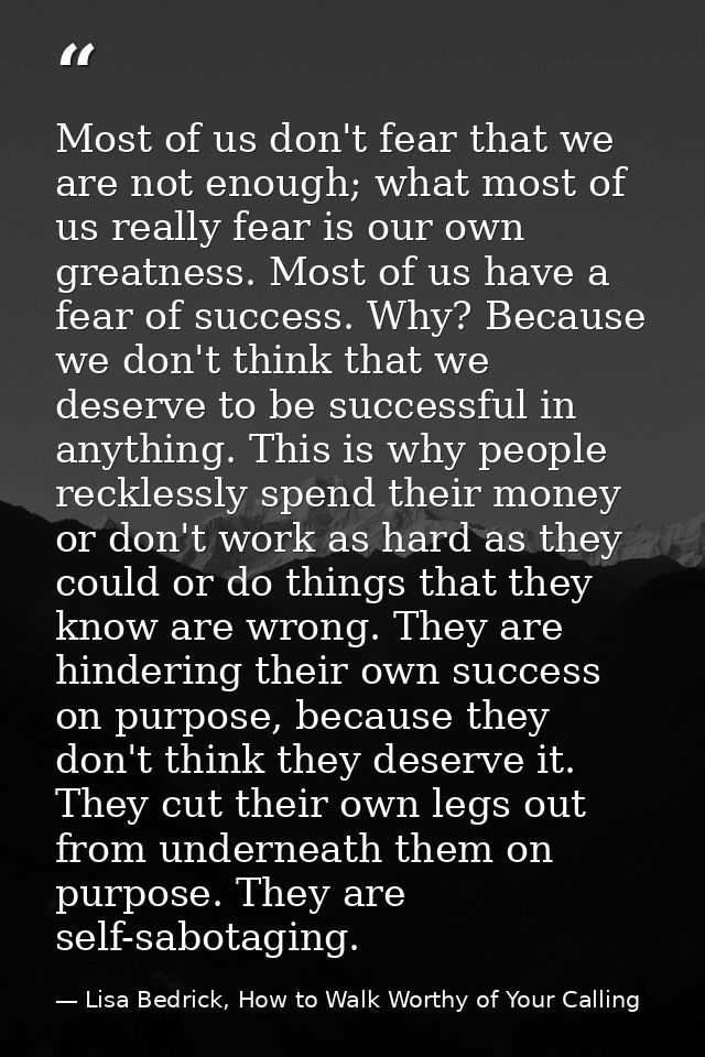 Most of us don't fear that we are not enough; what most of us really fear is our own greatness. Most of us have a fear o — Lisa Bedrick, How to Walk Worthy of Your Calling