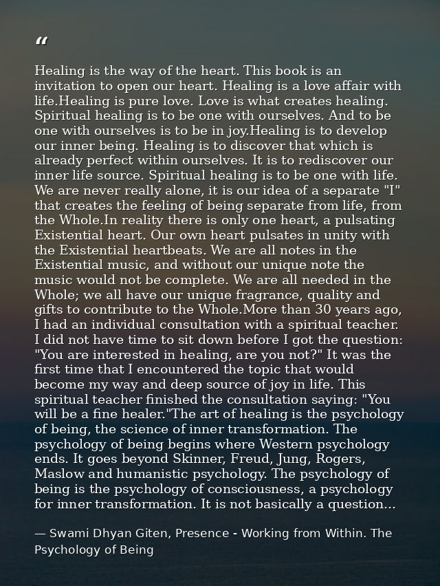 Healing is the way of the heart. This book is an invitation to open our heart. Healing is a love affair with life.Healin — Swami Dhyan Giten, Presence - Working from Within. The Psychology of Being