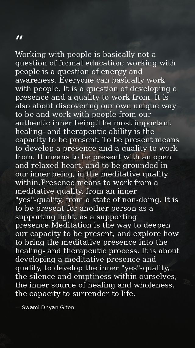 Working with people is basically not a question of formal education; working with people is a question of energy and awa — Swami Dhyan Giten