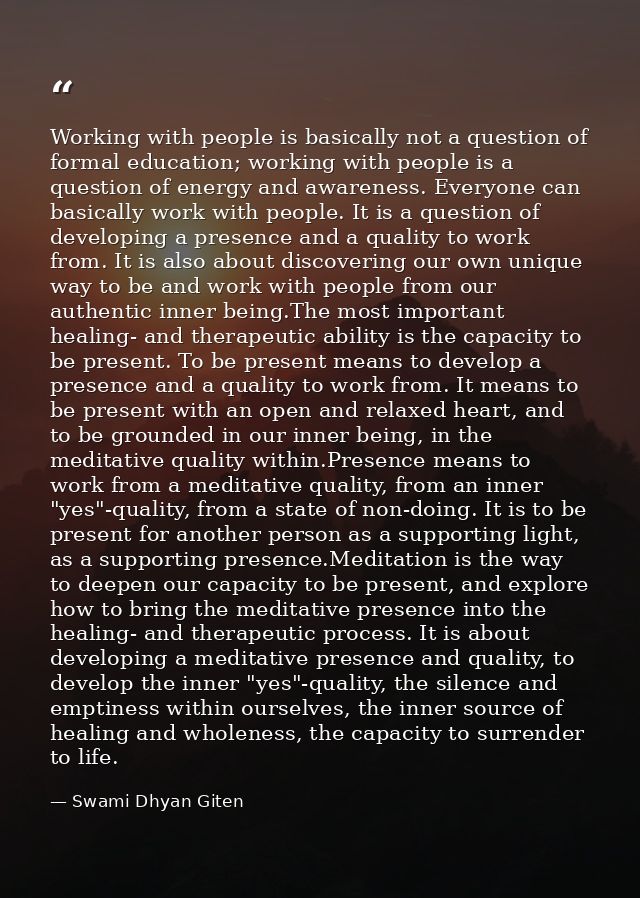 Working with people is basically not a question of formal education; working with people is a question of energy and awa — Swami Dhyan Giten