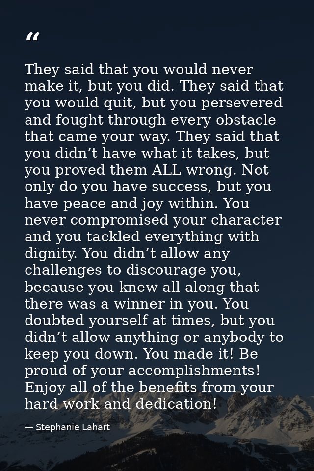 They said that you would never make it, but you did. They said that you would quit, but you persevered and fought throug — Stephanie Lahart