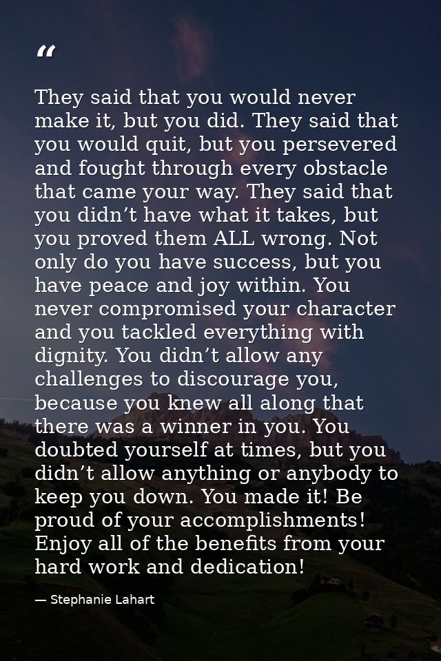 They said that you would never make it, but you did. They said that you would quit, but you persevered and fought throug — Stephanie Lahart