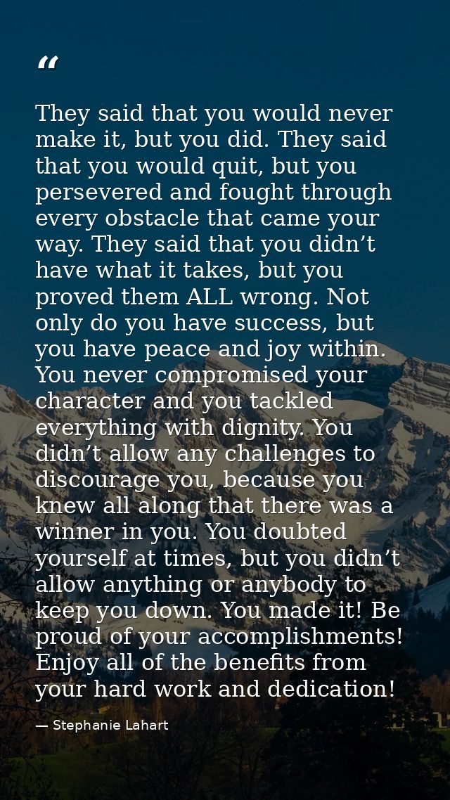 They said that you would never make it, but you did. They said that you would quit, but you persevered and fought throug — Stephanie Lahart