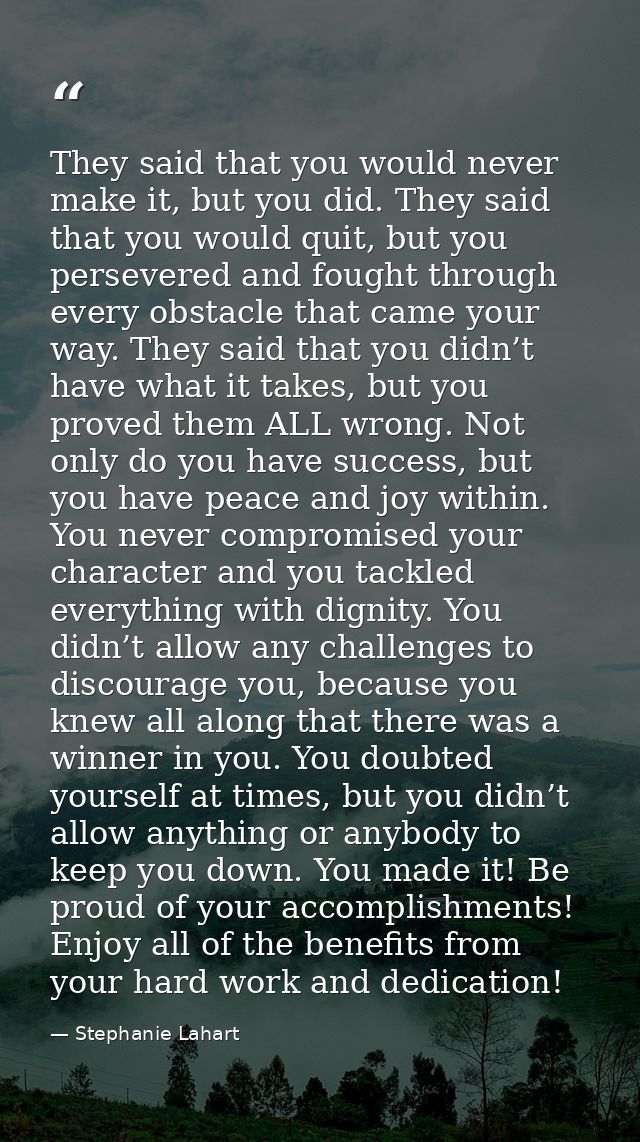They said that you would never make it, but you did. They said that you would quit, but you persevered and fought throug — Stephanie Lahart