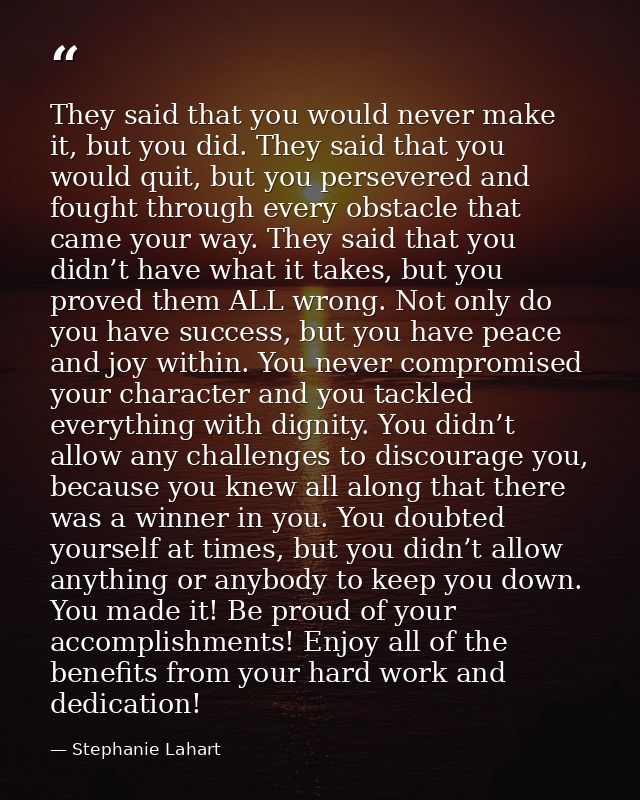 They said that you would never make it, but you did. They said that you would quit, but you persevered and fought throug — Stephanie Lahart