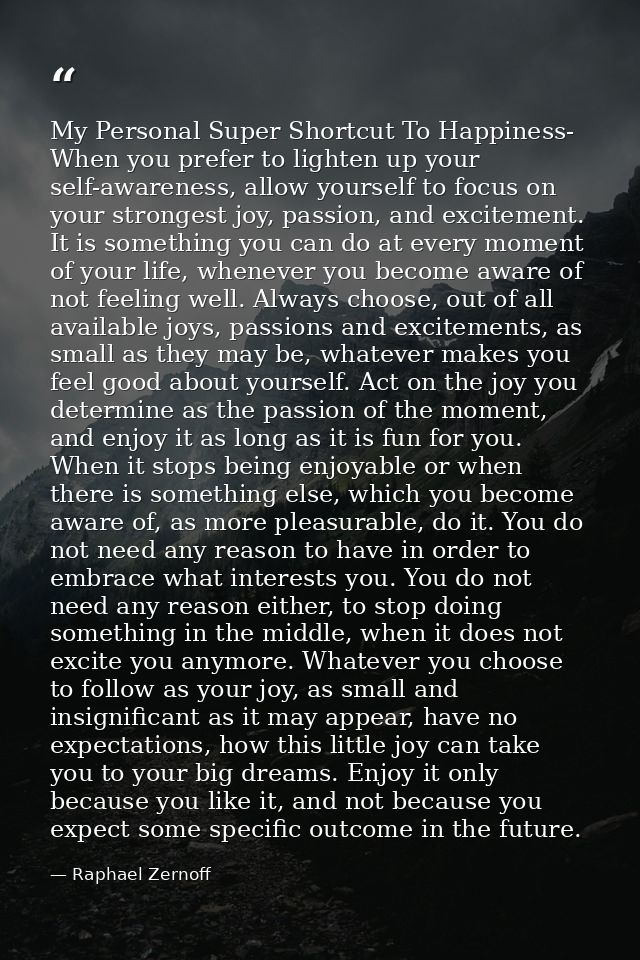 My Personal Super Shortcut To Happiness- When you prefer to lighten up your self-awareness, allow yourself to focus on y — Raphael Zernoff