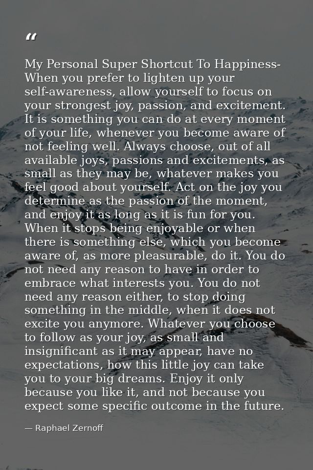 My Personal Super Shortcut To Happiness- When you prefer to lighten up your self-awareness, allow yourself to focus on y — Raphael Zernoff