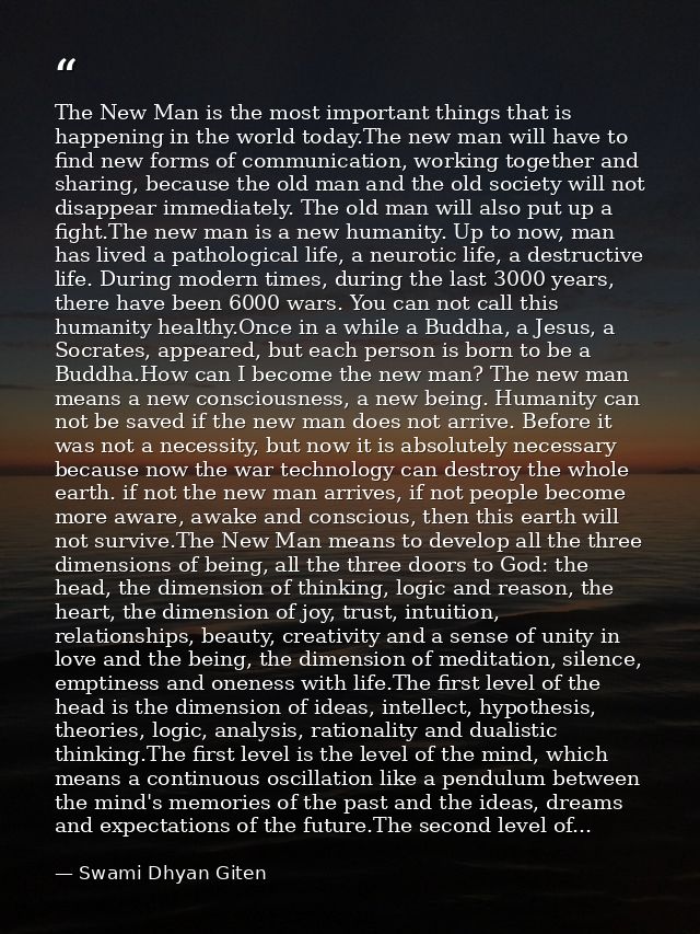 The New Man is the most important things that is happening in the world today.The new man will have to find new forms of — Swami Dhyan Giten