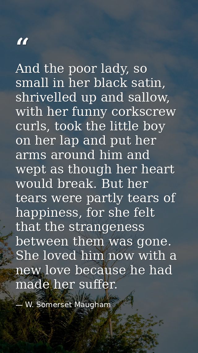 And the poor lady, so small in her black satin, shrivelled up and sallow, with her funny corkscrew curls, took the littl — W. Somerset Maugham