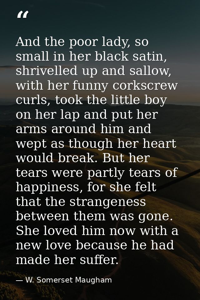 And the poor lady, so small in her black satin, shrivelled up and sallow, with her funny corkscrew curls, took the littl — W. Somerset Maugham