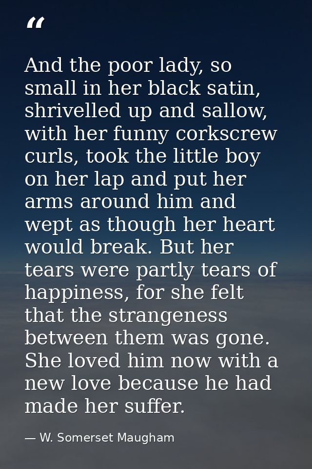 And the poor lady, so small in her black satin, shrivelled up and sallow, with her funny corkscrew curls, took the littl — W. Somerset Maugham