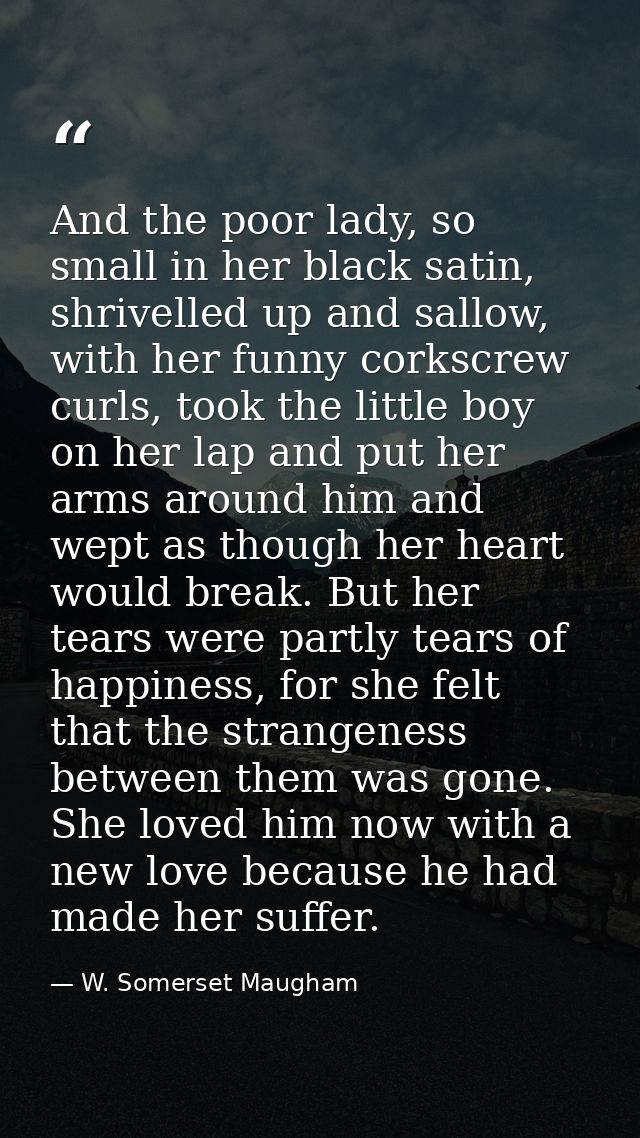 And the poor lady, so small in her black satin, shrivelled up and sallow, with her funny corkscrew curls, took the littl — W. Somerset Maugham