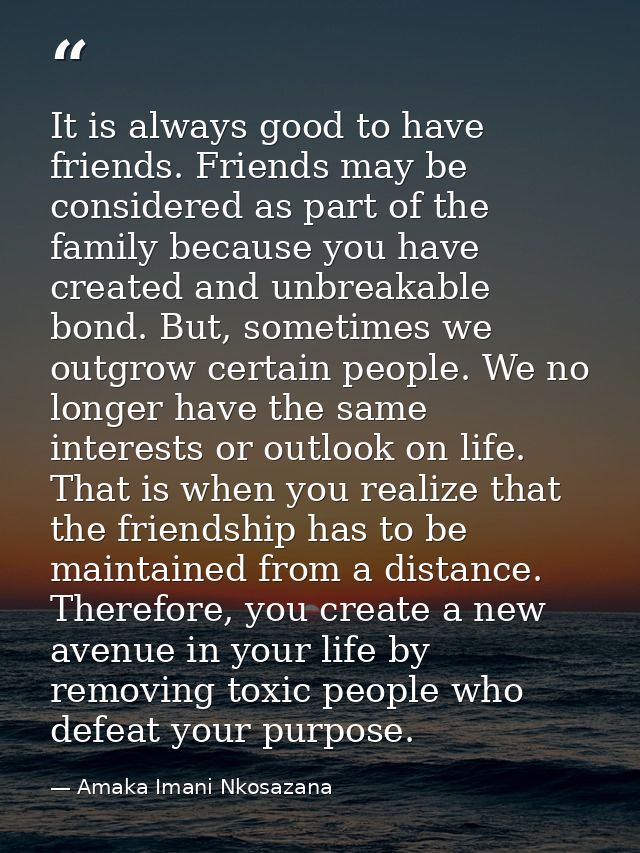 It is always good to have friends. Friends may be considered as part of the family because you have created and unbreaka — Amaka Imani Nkosazana