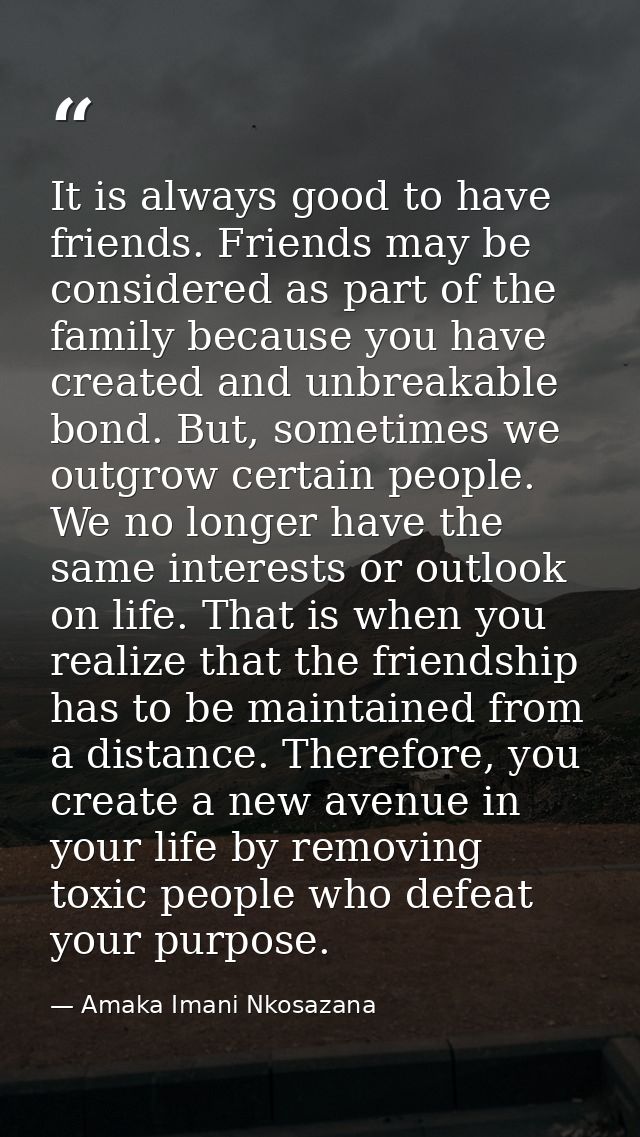 It is always good to have friends. Friends may be considered as part of the family because you have created and unbreaka — Amaka Imani Nkosazana