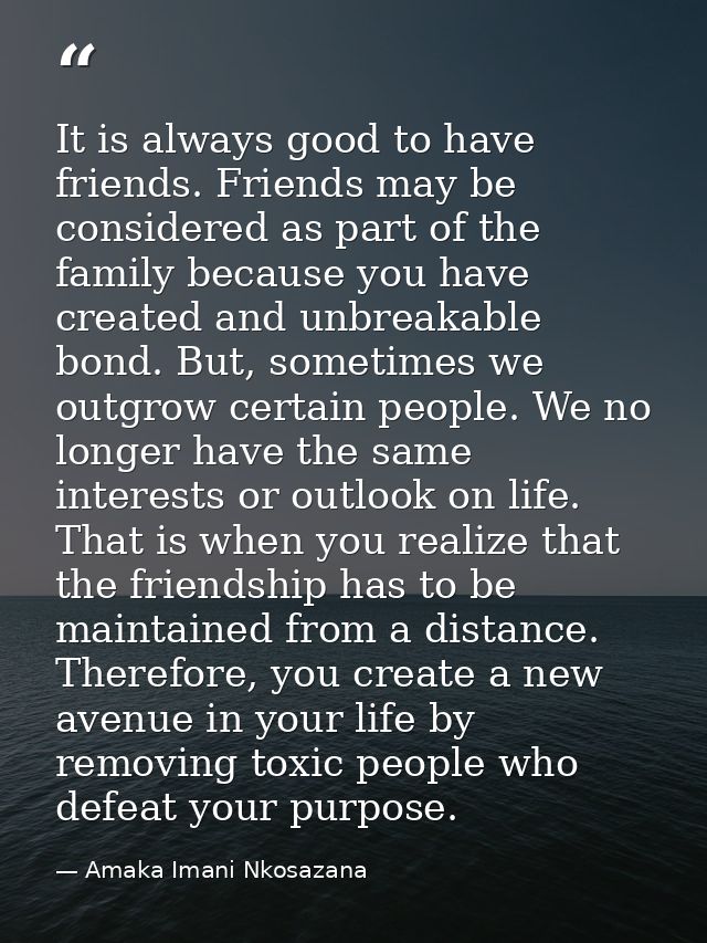 It is always good to have friends. Friends may be considered as part of the family because you have created and unbreaka — Amaka Imani Nkosazana