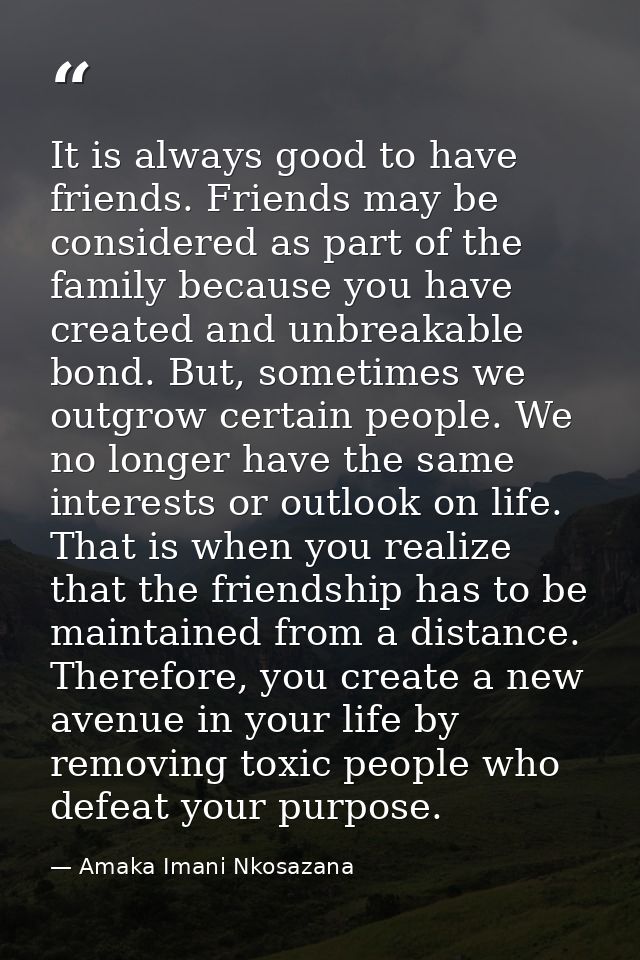 It is always good to have friends. Friends may be considered as part of the family because you have created and unbreaka — Amaka Imani Nkosazana