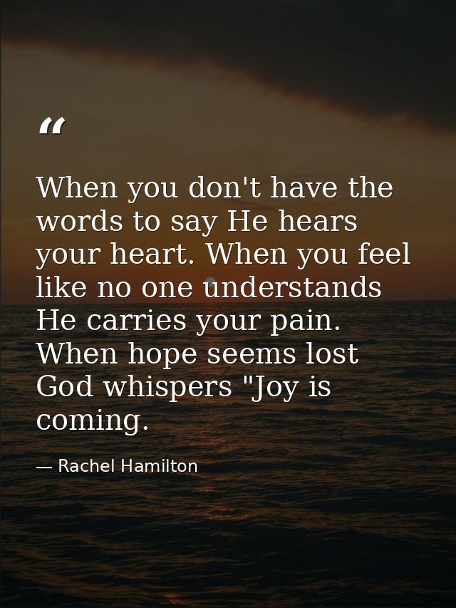 When you don't have the words to say He hears your heart. When you feel like no one understands He carries your pain. Wh — Rachel Hamilton