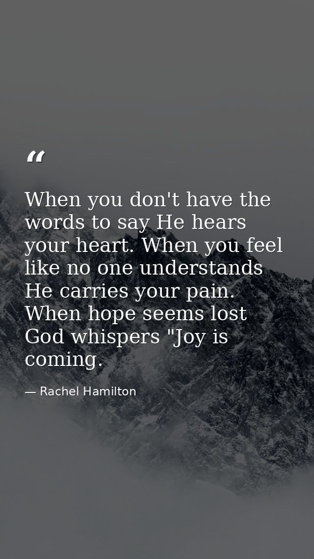When you don't have the words to say He hears your heart. When you feel like no one understands He carries your pain. Wh — Rachel Hamilton