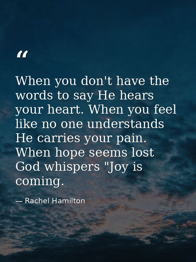 When you don't have the words to say He hears your heart. When you feel like no one understands He carries your pain. Wh — Rachel Hamilton