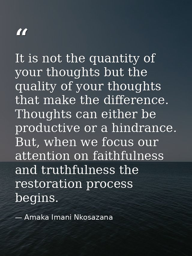 It is not the quantity of your thoughts but the quality of your thoughts that make the difference. Thoughts can either b — Amaka Imani Nkosazana