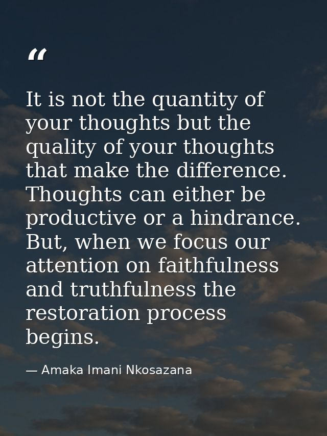 It is not the quantity of your thoughts but the quality of your thoughts that make the difference. Thoughts can either b — Amaka Imani Nkosazana
