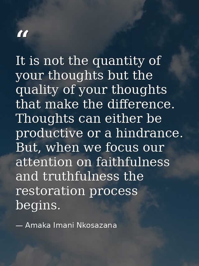 It is not the quantity of your thoughts but the quality of your thoughts that make the difference. Thoughts can either b — Amaka Imani Nkosazana