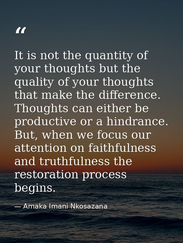 It is not the quantity of your thoughts but the quality of your thoughts that make the difference. Thoughts can either b — Amaka Imani Nkosazana