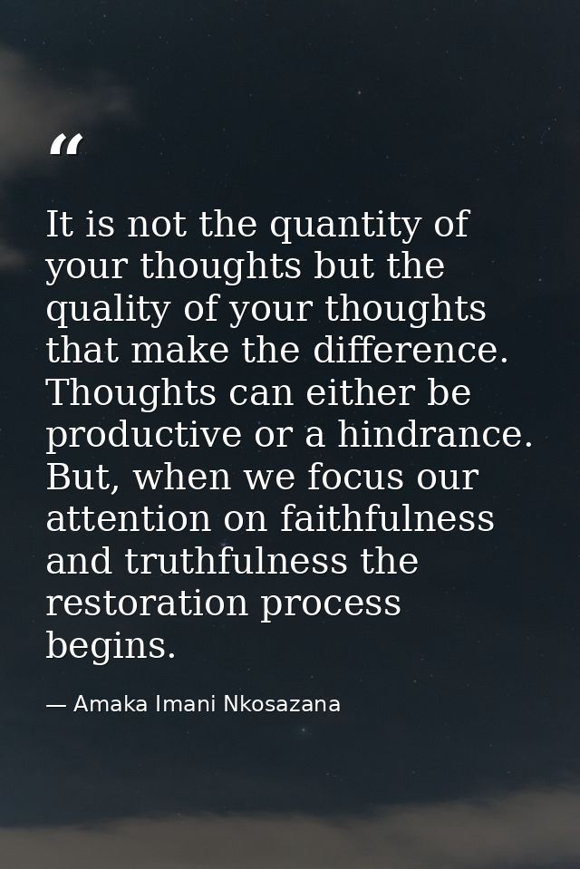 It is not the quantity of your thoughts but the quality of your thoughts that make the difference. Thoughts can either b — Amaka Imani Nkosazana