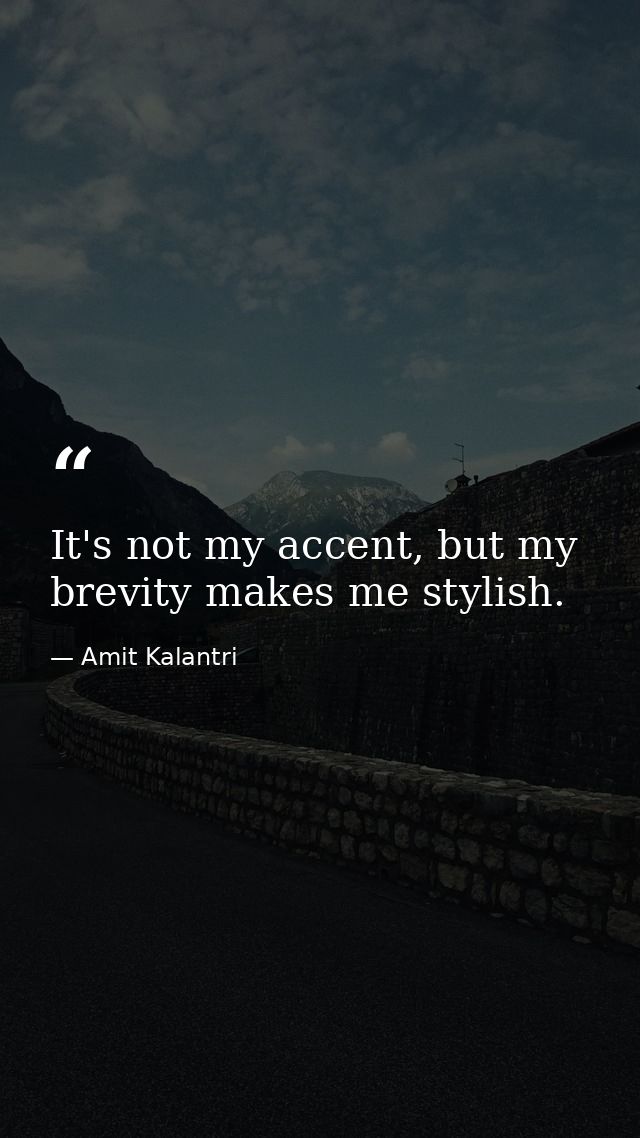 It's not my accent, but my brevity makes me stylish. — Amit Kalantri