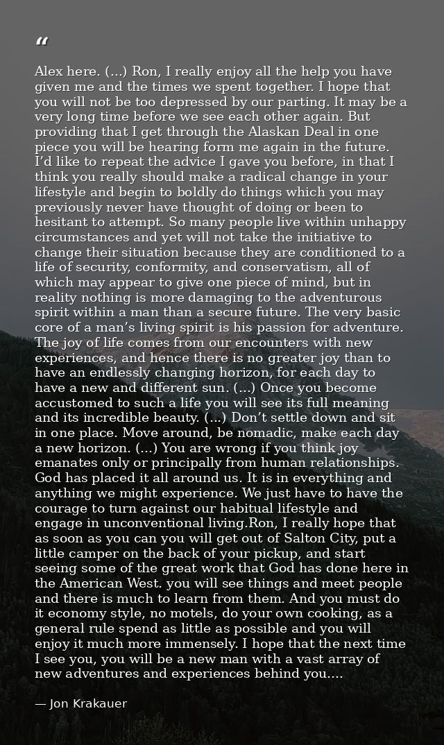 Alex here. (...) Ron, I really enjoy all the help you have given me and the times we spent together. I hope that you wil — Jon Krakauer