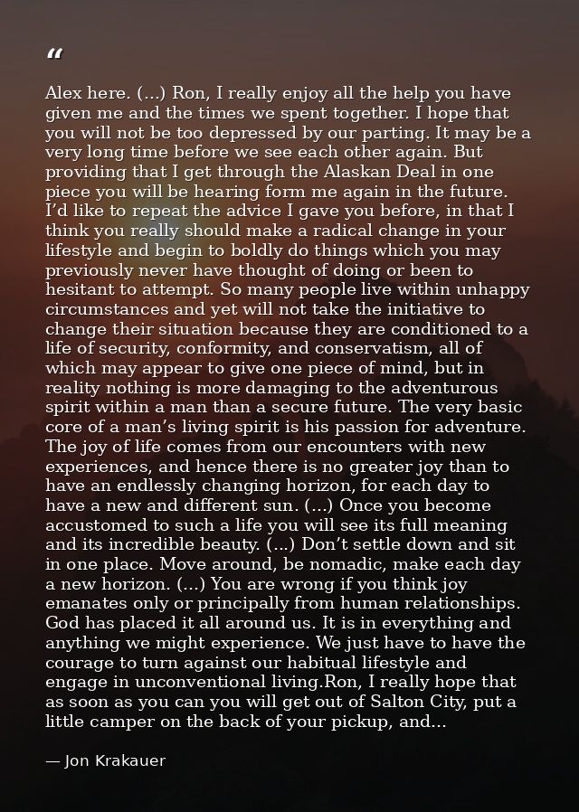 Alex here. (...) Ron, I really enjoy all the help you have given me and the times we spent together. I hope that you wil — Jon Krakauer