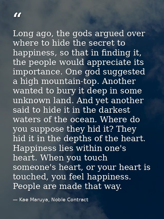 Long ago, the gods argued over where to hide the secret to happiness, so that in finding it, the people would appreciate — Kae Maruya, Noble Contract