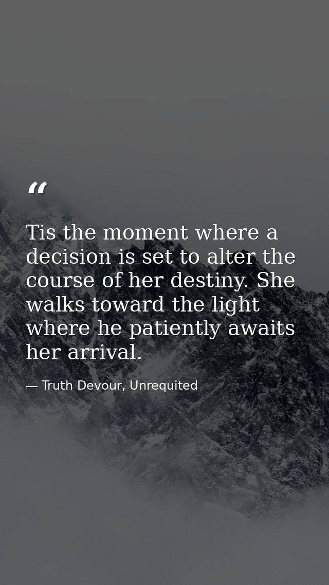 Tis the moment where a decision is set to alter the course of her destiny. She walks toward the light where he patiently — Truth Devour, Unrequited