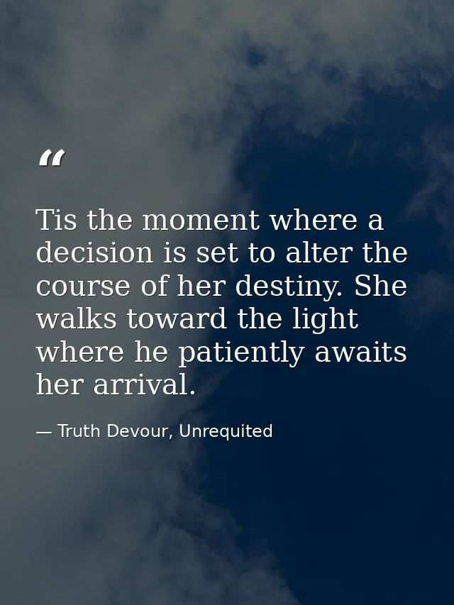 Tis the moment where a decision is set to alter the course of her destiny. She walks toward the light where he patiently — Truth Devour, Unrequited