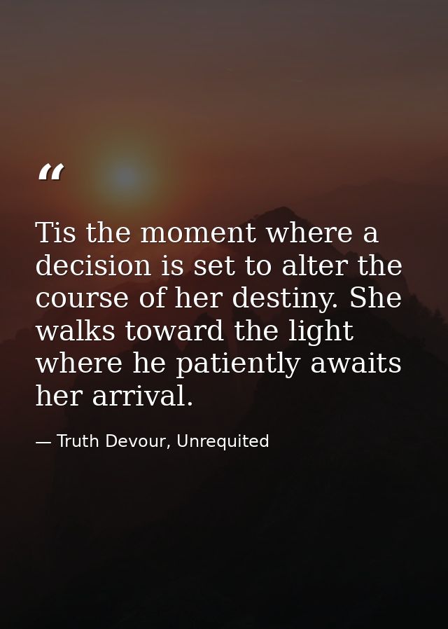 Tis the moment where a decision is set to alter the course of her destiny. She walks toward the light where he patiently — Truth Devour, Unrequited