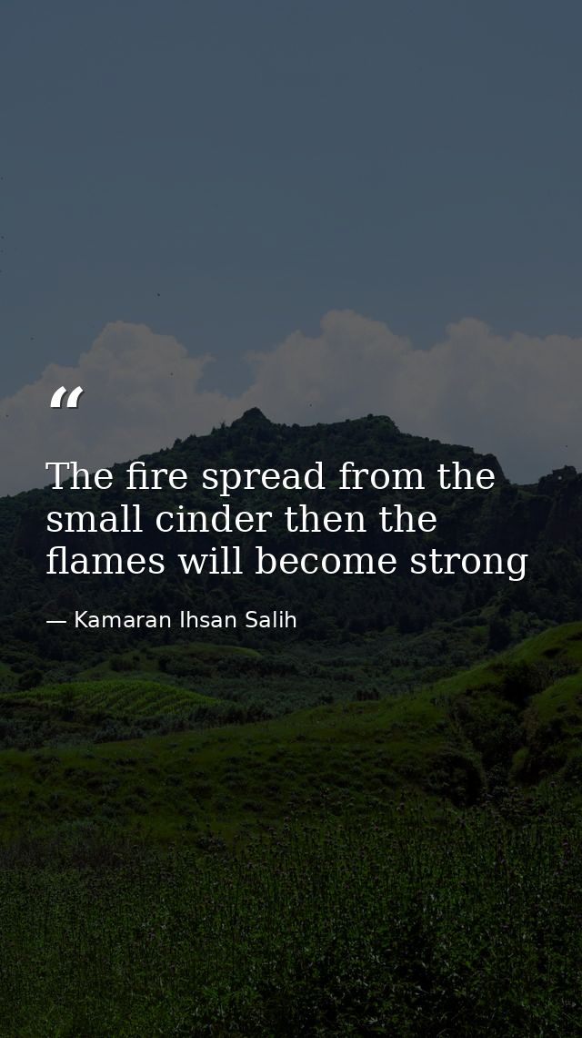 The fire spread from the small cinder then the flames will become strong — Kamaran Ihsan Salih