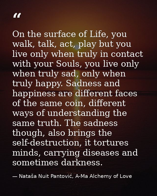On the surface of Life, you walk, talk, act, play but you live only when truly in contact with your Souls, you live only — Nataša Nuit Pantović, A-Ma Alchemy of Love
