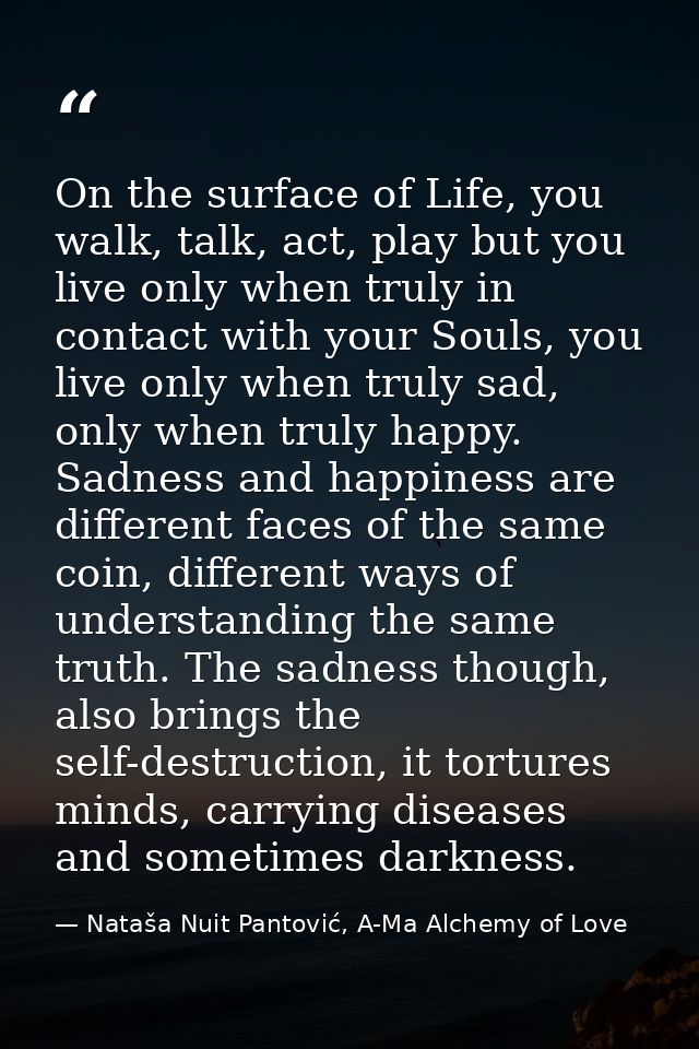 On the surface of Life, you walk, talk, act, play but you live only when truly in contact with your Souls, you live only — Nataša Nuit Pantović, A-Ma Alchemy of Love