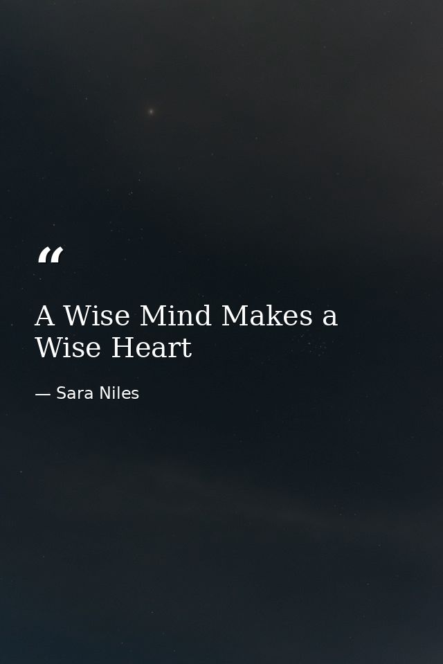 A Wise Mind Makes a Wise Heart — Sara Niles